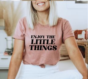 Enjoy The Little Things T-shirt, Women Gift, Inspirational Tee, Positive Vibes Top, Strong Women Tee, Gift For mama, Motivational Gift (size: small)