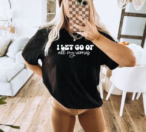 I Let Go Of All My Worry T-shirt, Motivational Shirt, Mental Health Shirt, Inspirational Shirt, Be Happy Tee (size: medium)